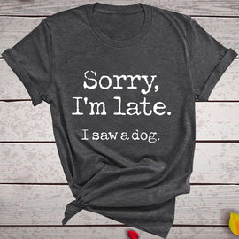 Sorry I'm Later - Letter Print T-shirt for Dog Lovers