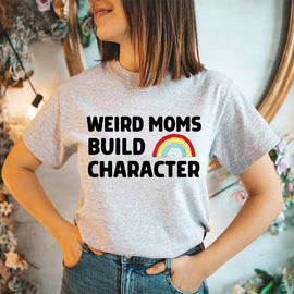 Weird Moms Build Character T-Shirt